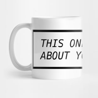 This One Isn't About You Either Mug